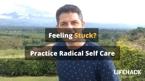 Feeling Stuck? Practice Radical Self Care (2019)